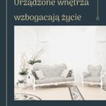Poradnik urządzamy wnętrza mieszkania domu