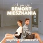 Jak zacząć remont mieszkania 2026 Psychologia remontu